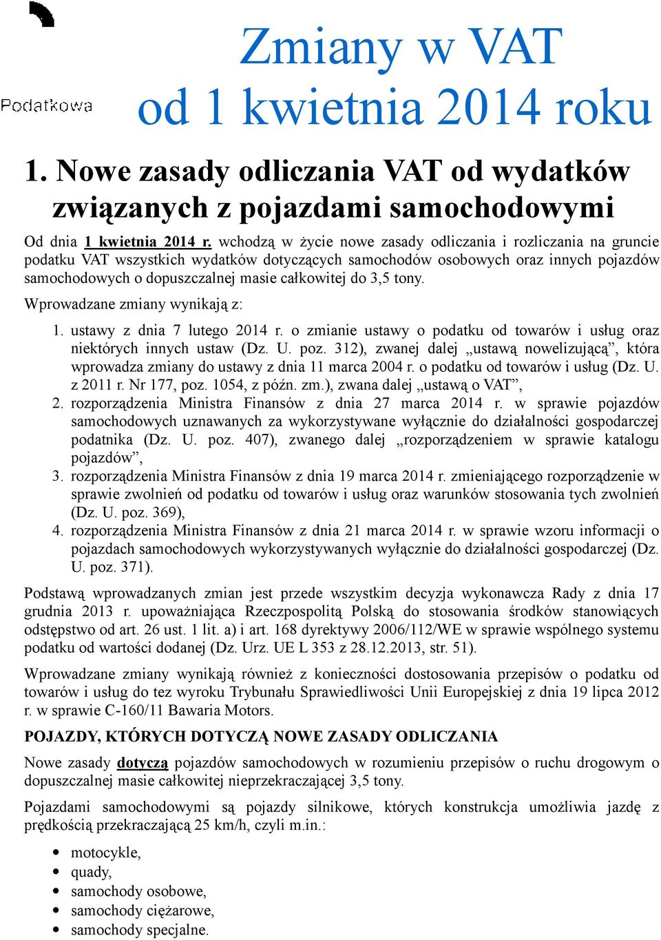 3,5 tony. Wprowadzane zmiany wynikają z: 1. ustawy z dnia 7 lutego 2014 r. o zmianie ustawy o podatku od towarów i usług oraz niektórych innych ustaw (Dz. U. poz.