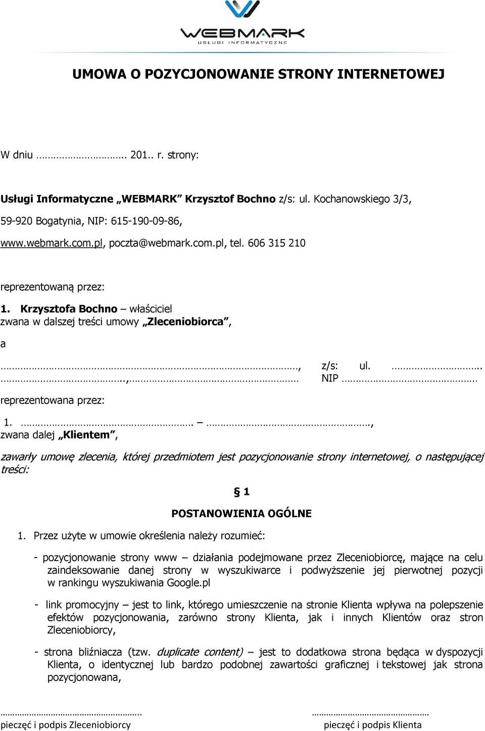 .., zwana dalej Klientem, zawarły umowę zlecenia, której przedmiotem jest pozycjonowanie strony internetowej, o następującej treści: 1 POSTANOWIENIA OGÓLNE 1.