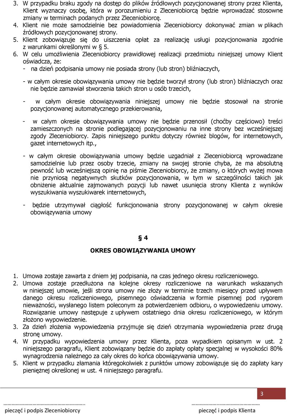 Klient zobowiązuje się do uiszczenia opłat za realizację usługi pozycjonowania zgodnie z warunkami określonymi w 5. 6.