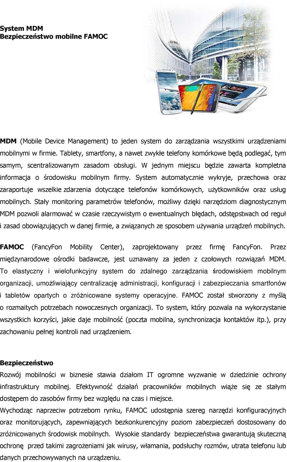 System automatycznie wykryje, przechowa oraz zaraportuje wszelkie zdarzenia dotyczące telefonów komórkowych, uŝytkowników oraz usług mobilnych.