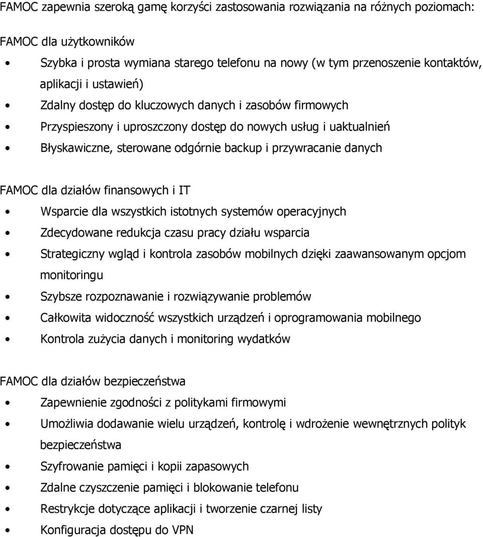 dla działów finansowych i IT Wsparcie dla wszystkich istotnych systemów operacyjnych Zdecydowane redukcja czasu pracy działu wsparcia Strategiczny wgląd i kontrola zasobów mobilnych dzięki