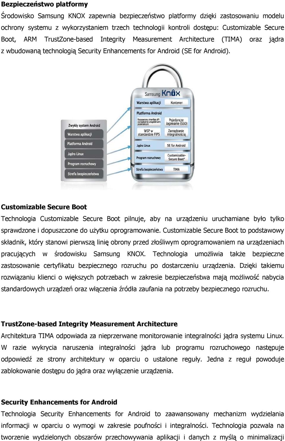 Customizable Secure Boot Technologia Customizable Secure Boot pilnuje, aby na urządzeniu uruchamiane było tylko sprawdzone i dopuszczone do uŝytku oprogramowanie.