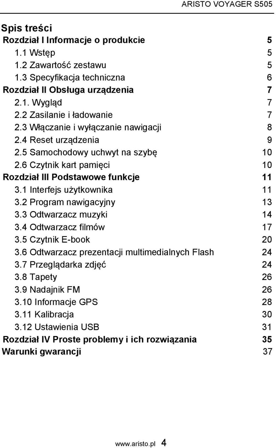 6 Czytnik kart pamięci Rozdział III Podstawowe funkcje 10 11 3.1 Interfejs użytkownika 11 3.2 Program nawigacyjny 13 3.3 Odtwarzacz muzyki 14 3.4 Odtwarzacz filmów 17 3.