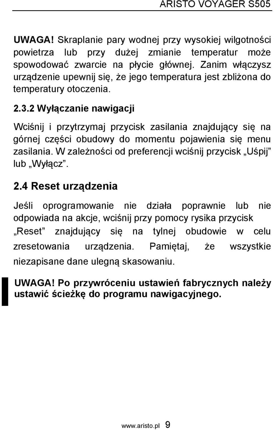2 Wyłączanie nawigacji Wciśnij i przytrzymaj przycisk zasilania znajdujący się na górnej części obudowy do momentu pojawienia się menu zasilania.
