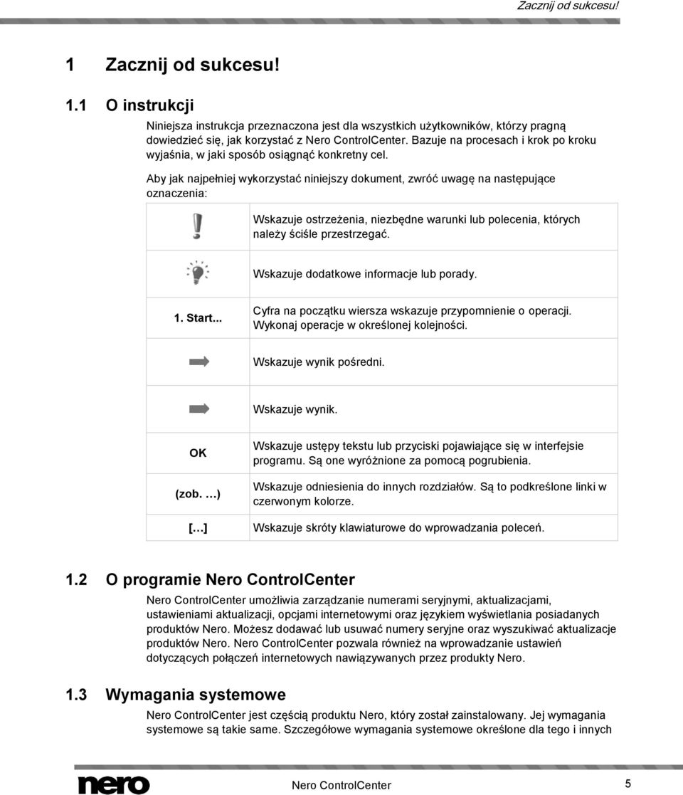 Aby jak najpełniej wykorzystać niniejszy dokument, zwróć uwagę na następujące oznaczenia: Wskazuje ostrzeżenia, niezbędne warunki lub polecenia, których należy ściśle przestrzegać.