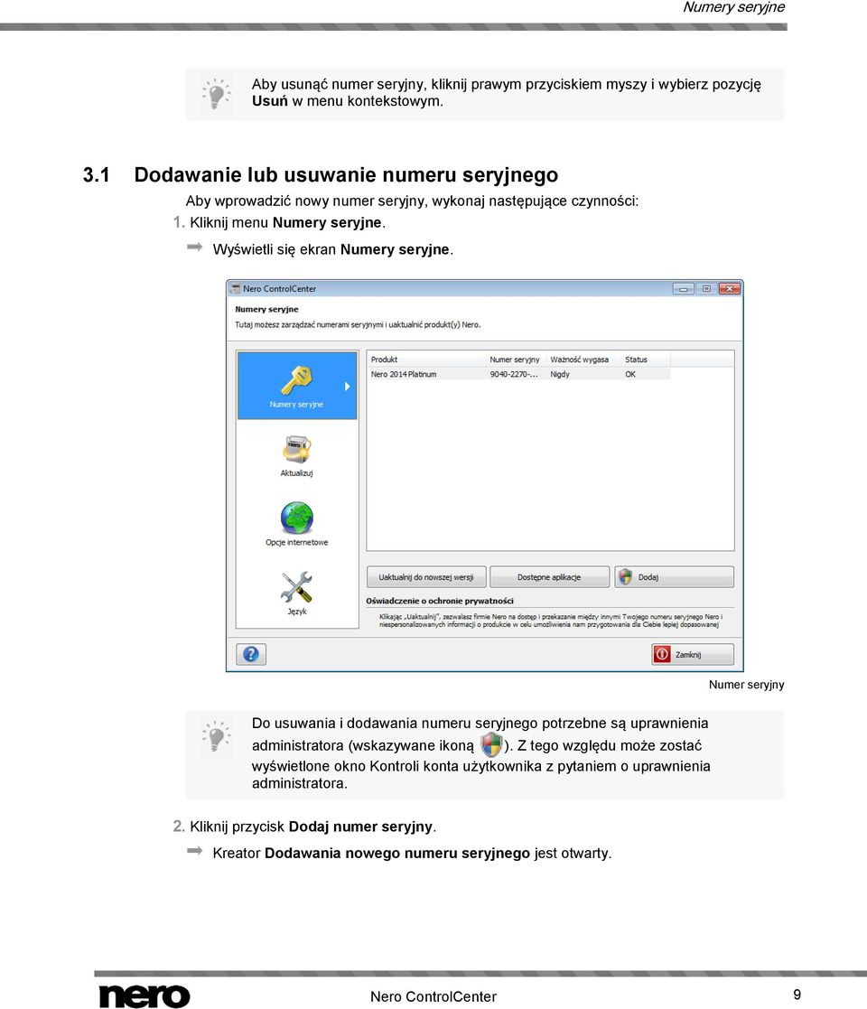 Wyświetli się ekran Numery seryjne. Numer seryjny Do usuwania i dodawania numeru seryjnego potrzebne są uprawnienia administratora (wskazywane ikoną ).