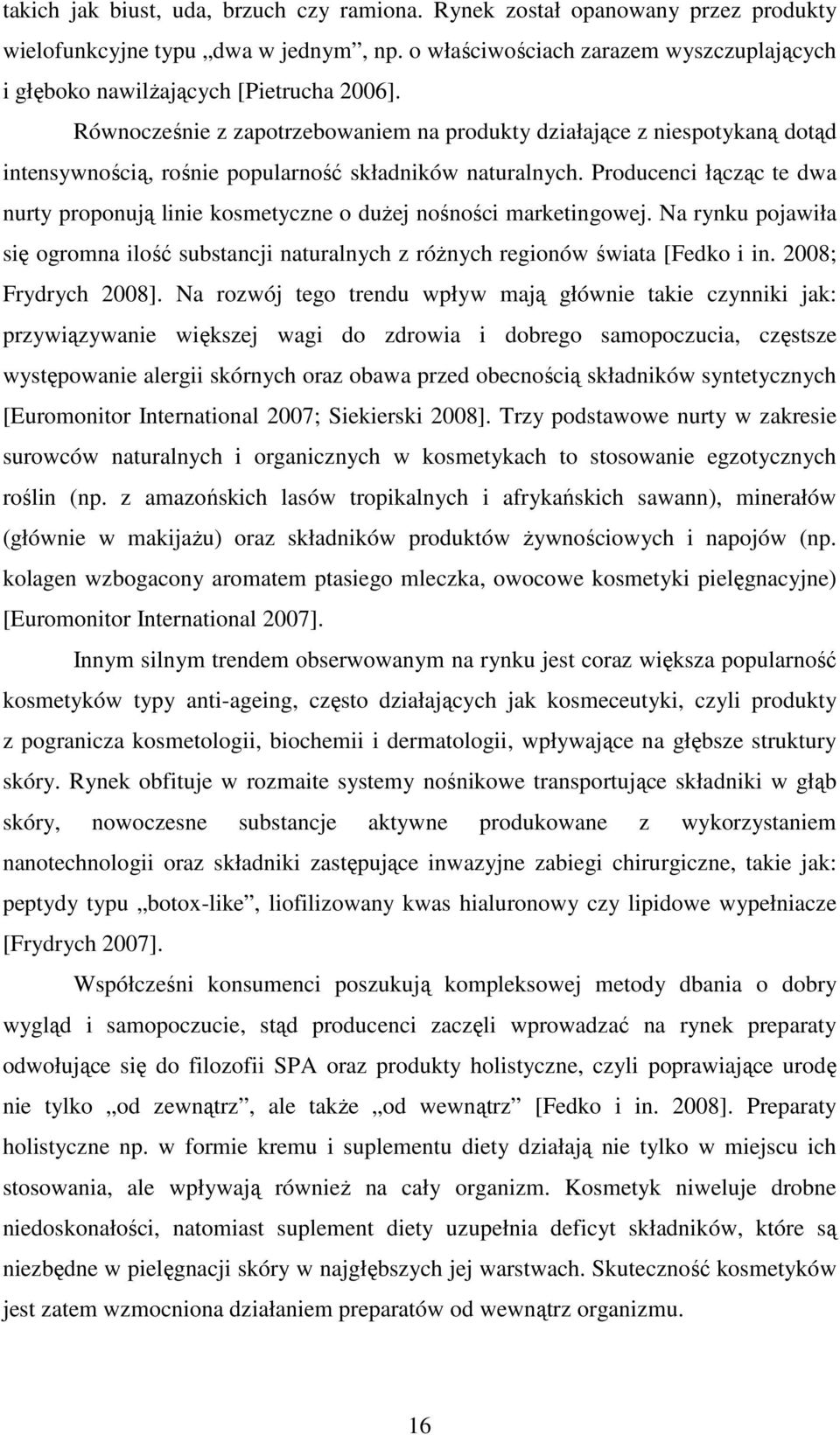 Równocześnie z zapotrzebowaniem na produkty działające z niespotykaną dotąd intensywnością, rośnie popularność składników naturalnych.