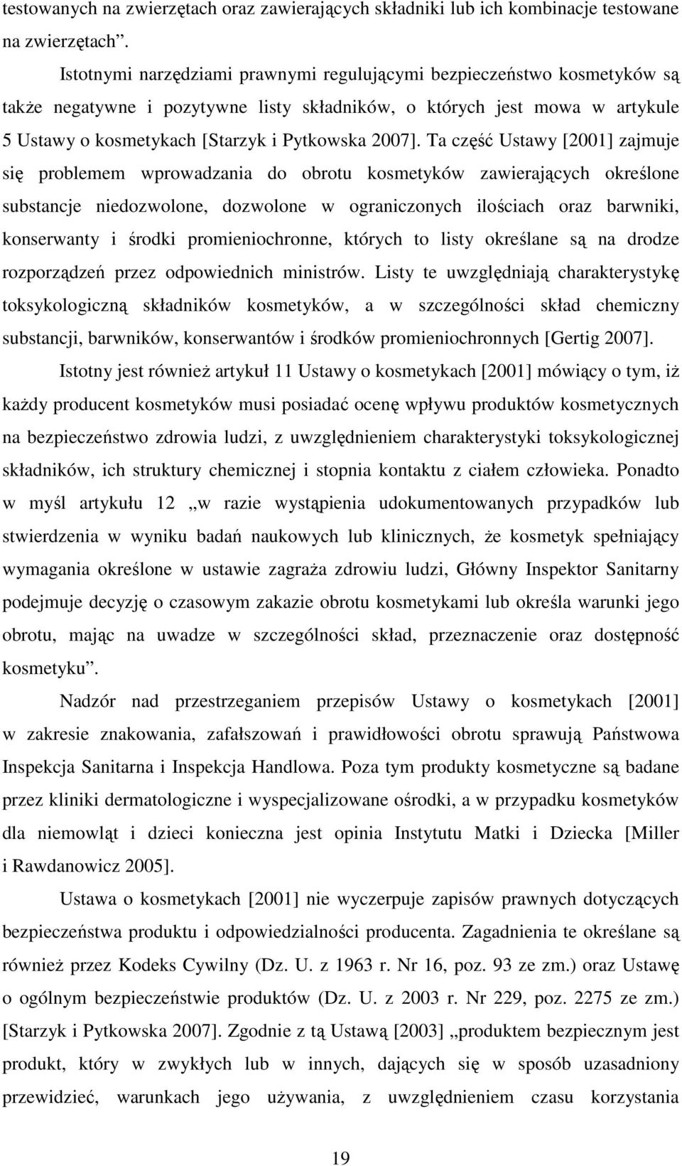 Ta część Ustawy [2001] zajmuje się problemem wprowadzania do obrotu kosmetyków zawierających określone substancje niedozwolone, dozwolone w ograniczonych ilościach oraz barwniki, konserwanty i środki