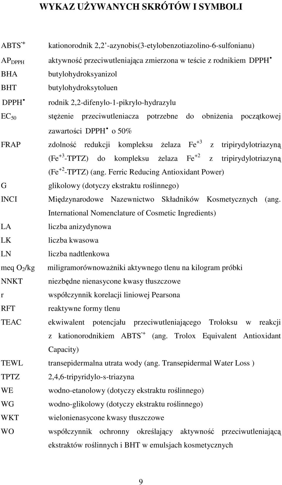 kompleksu Ŝelaza Fe +3 z tripirydylotriazyną G INCI LA LK LN meq O 2 /kg NNKT r RFT (Fe +3 -TPTZ) do kompleksu Ŝelaza Fe +2 z tripirydylotriazyną (Fe +2 -TPTZ) (ang.