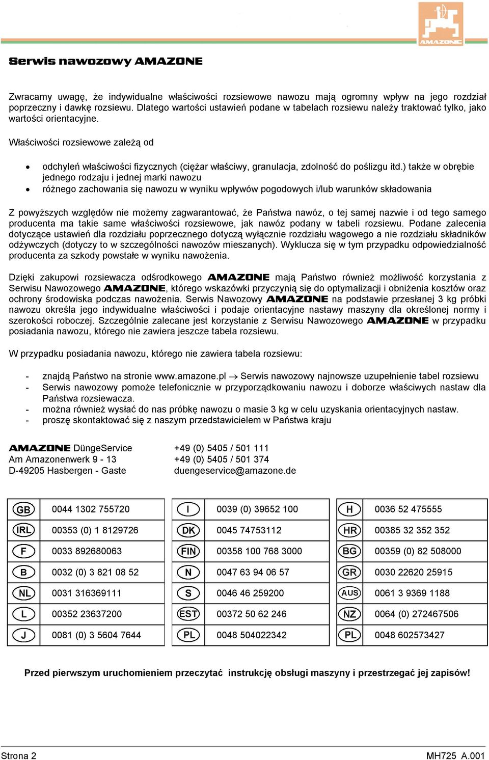 Właściwości rozsiewowe zależą od odchyleń właściwości fizycznych (ciężar właściwy, granulacja, zdolność do poślizgu itd.