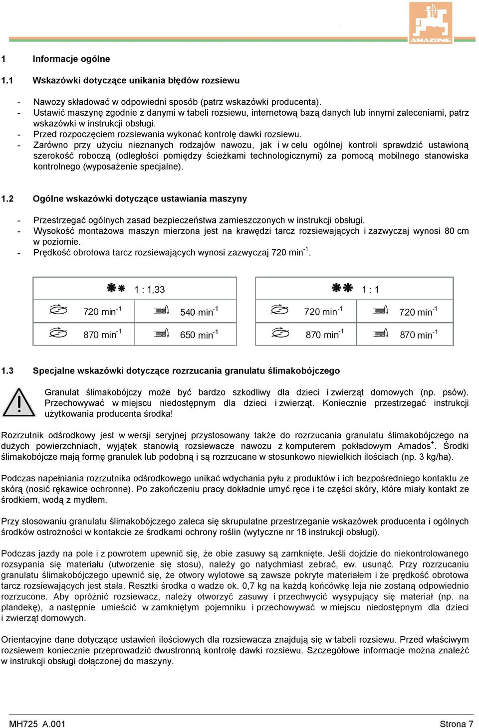 - Przed rozpoczęciem rozsiewania wykonać kontrolę dawki rozsiewu.