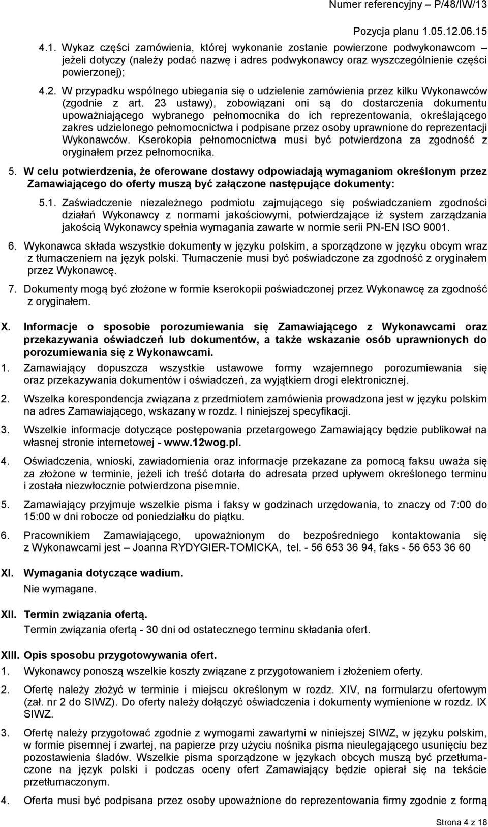 23 ustawy), zobowiązani oni są do dostarczenia dokumentu upoważniającego wybranego pełnomocnika do ich reprezentowania, określającego zakres udzielonego pełnomocnictwa i podpisane przez osoby
