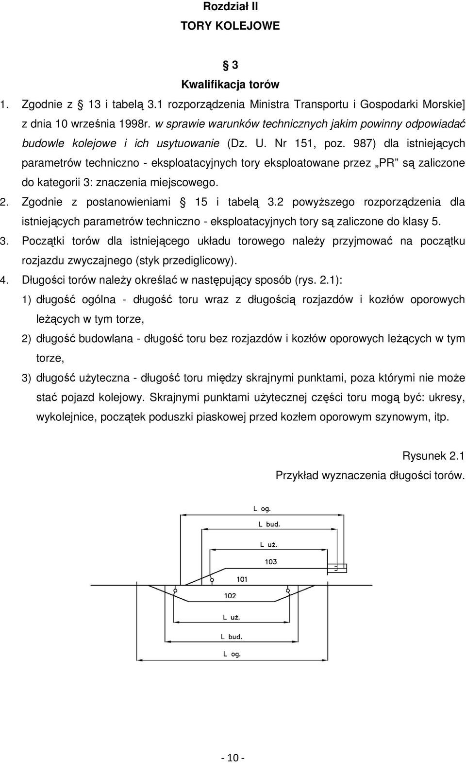 987) dla istniejących parametrów techniczno - eksploatacyjnych tory eksploatowane przez PR są zaliczone do kategorii 3: znaczenia miejscowego. 2. Zgodnie z postanowieniami 15 i tabelą 3.