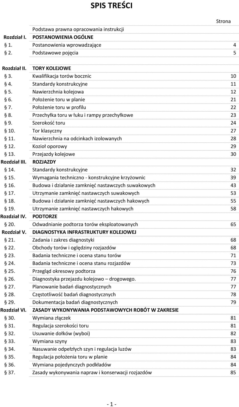 Przechyłka toru w łuku i rampy przechyłkowe 23 9. Szerokość toru 24 10. Tor klasyczny 27 11. Nawierzchnia na odcinkach izolowanych 28 12. Kozioł oporowy 29 13. Przejazdy kolejowe 30 Rozdział III.