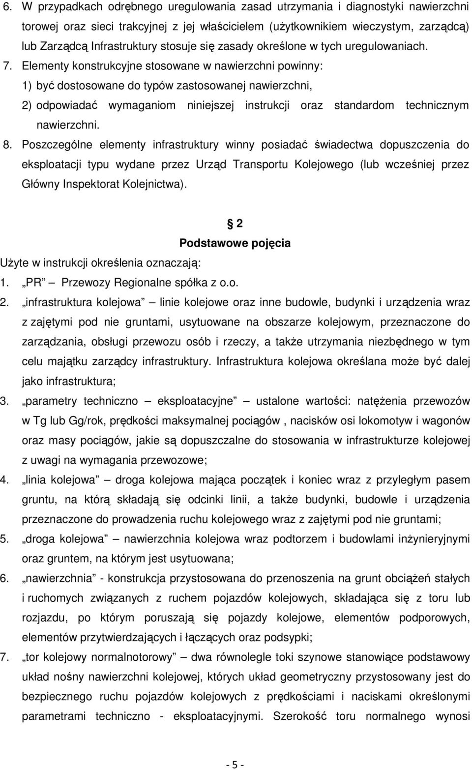 Elementy konstrukcyjne stosowane w nawierzchni powinny: 1) być dostosowane do typów zastosowanej nawierzchni, 2) odpowiadać wymaganiom niniejszej instrukcji oraz standardom technicznym nawierzchni. 8.
