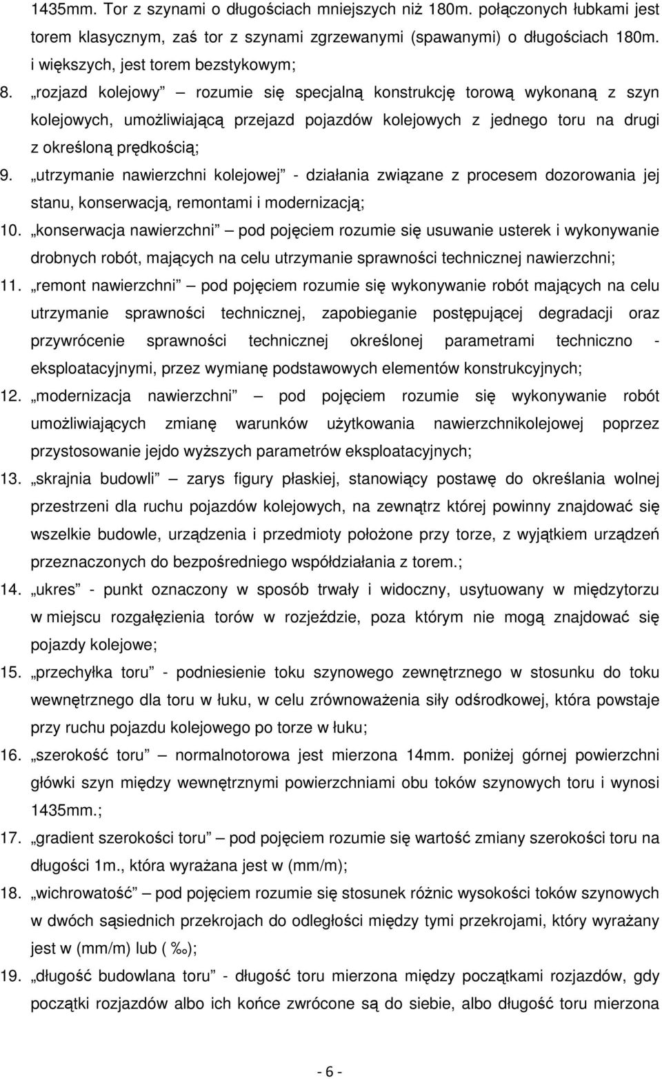 utrzymanie nawierzchni kolejowej - działania związane z procesem dozorowania jej stanu, konserwacją, remontami i modernizacją; 10.