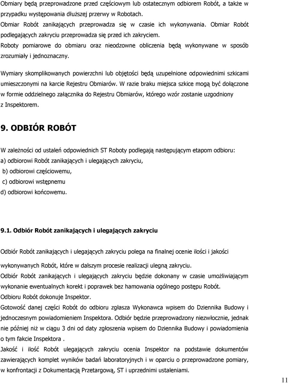 Roboty pomiarowe do obmiaru oraz nieodzowne obliczenia będą wykonywane w sposób zrozumiały i jednoznaczny.