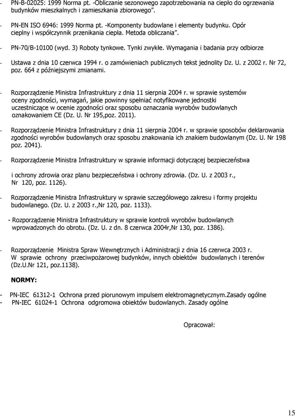 Wymagania i badania przy odbiorze - Ustawa z dnia 10 czerwca 1994 r. o zamówieniach publicznych tekst jednolity Dz. U. z 2002 r. Nr 72, poz. 664 z późniejszymi zmianami.