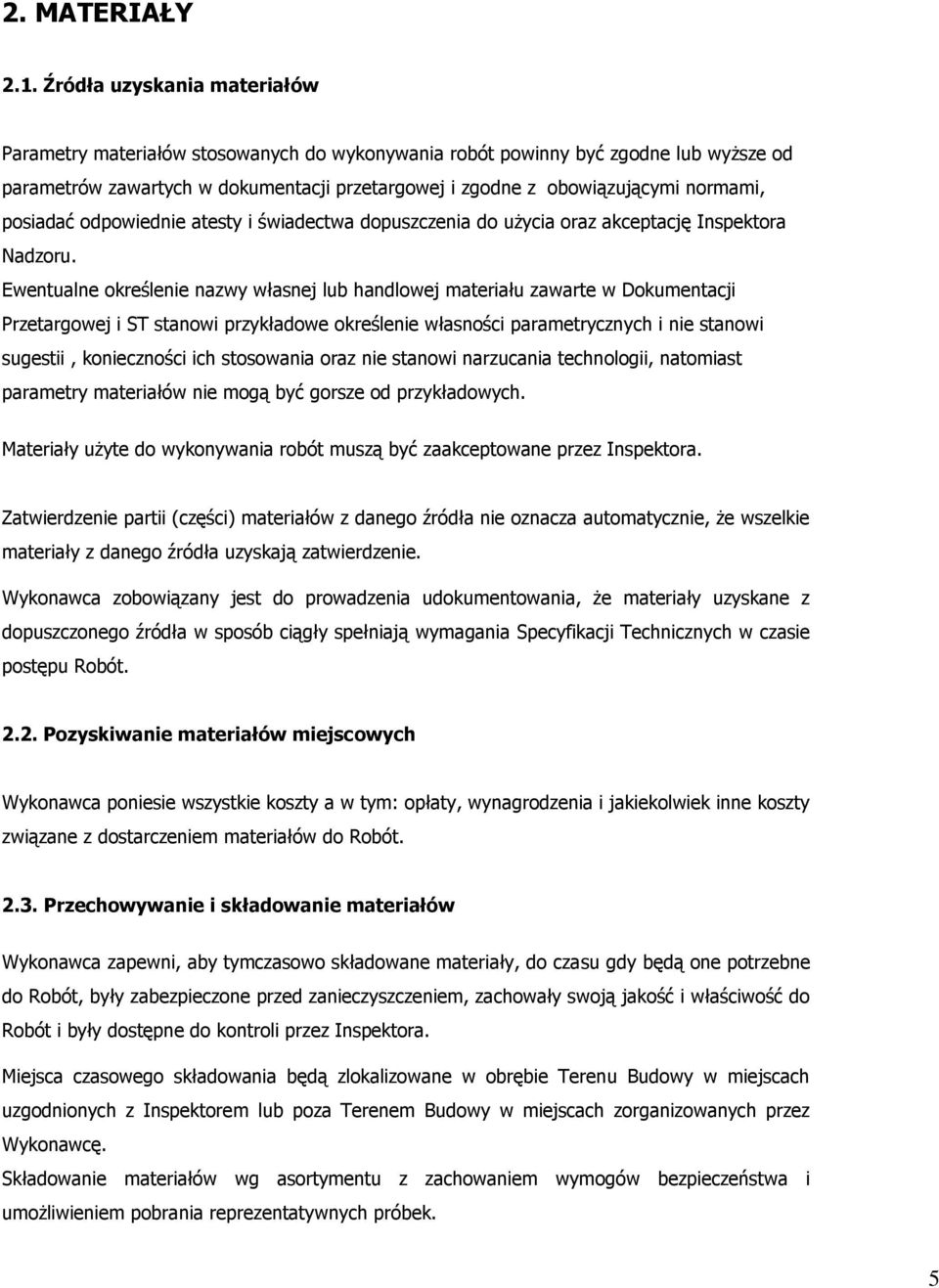 posiadać odpowiednie atesty i świadectwa dopuszczenia do użycia oraz akceptację Inspektora Nadzoru.