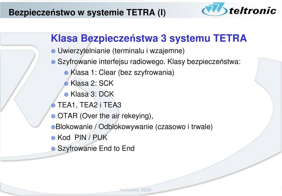 Klasy bezpieczeństwa: Klasa 1: Clear (bez szyfrowania) Klasa 2: SCK Klasa 3: DCK TEA1,