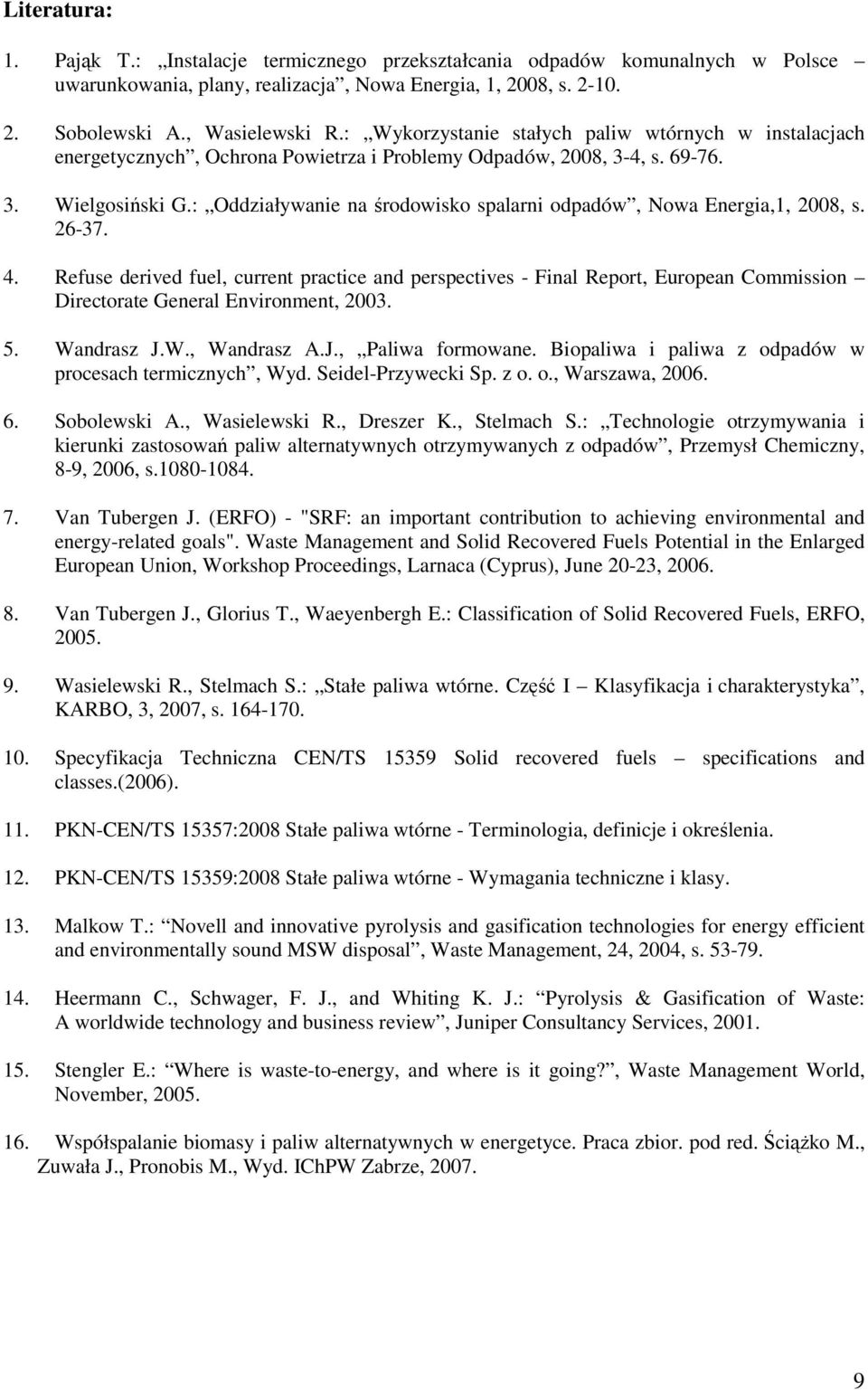 : Oddziaływanie na środowisko spalarni odpadów, Nowa Energia,1, 2008, s. 26-37. 4.