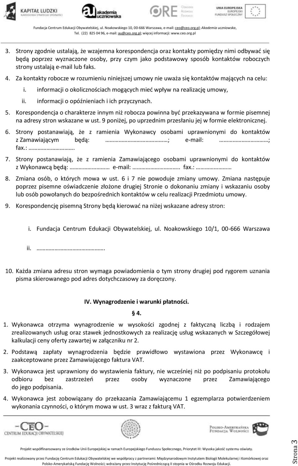 informacji o opóźnieniach i ich przyczynach. 5. Korespondencja o charakterze innym niż robocza powinna być przekazywana w formie pisemnej na adresy stron wskazane w ust.