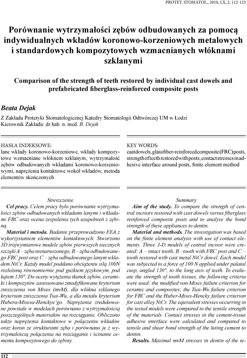 Comparison of the strength of teeth restored by individual cast dowels and prefabricated fiberglass-reinforced composite posts Beata Dejak Z Zakładu Protetyki Stomatologicznej Katedry Stomatologii