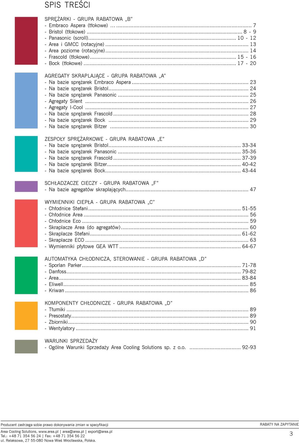 .. 24 - Na bazie sprężarek Panasonic... 25 - Agregaty Silent... 26 - Agregaty I-Cool... 27 - Na bazie sprężarek Frascold... 28 - Na bazie sprężarek Bock... 29 - Na bazie sprężarek Bitzer.