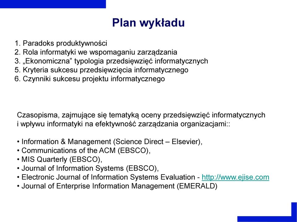Czynniki sukcesu projektu informatycznego Czasopisma, zajmujące się tematyką oceny przedsięwzięć informatycznych i wpływu informatyki na efektywność zarządzania