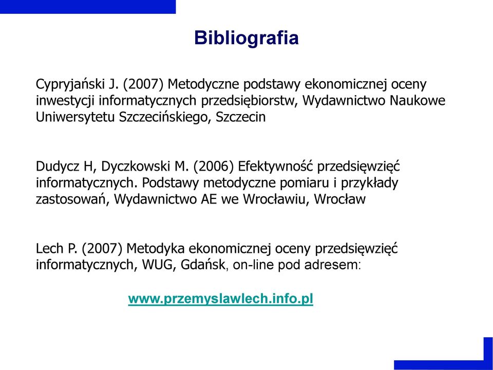 Uniwersytetu Szczecińskiego, Szczecin Dudycz H, Dyczkowski M. (2006) Efektywność przedsięwzięć informatycznych.