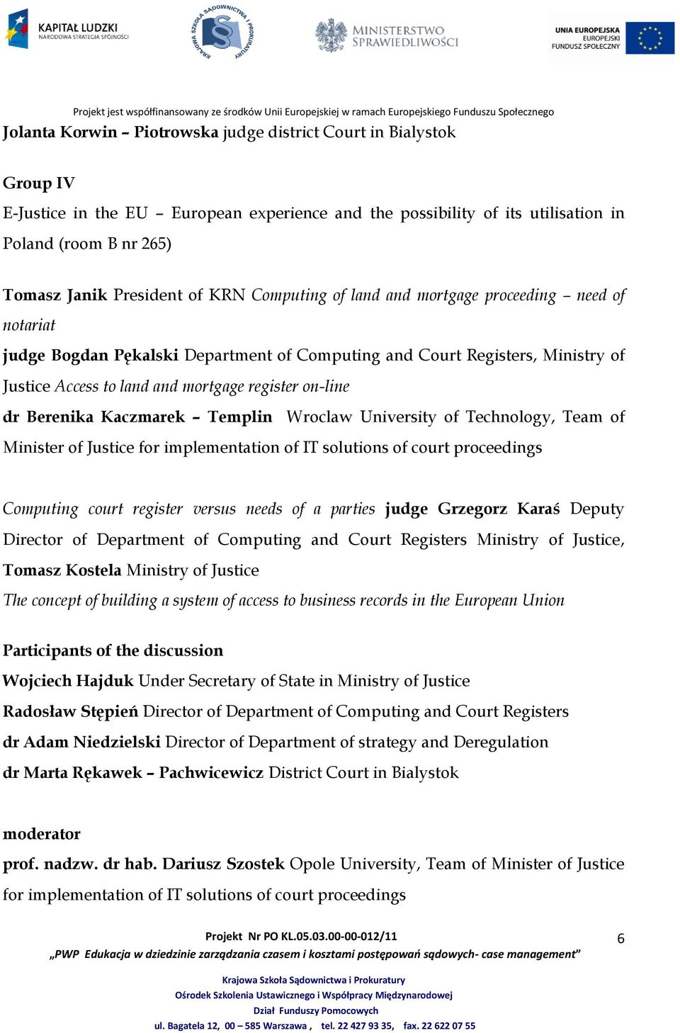 Berenika Kaczmarek Templin Wroclaw University of Technology, Team of Minister of Justice for implementation of IT solutions of court proceedings Computing court register versus needs of a parties