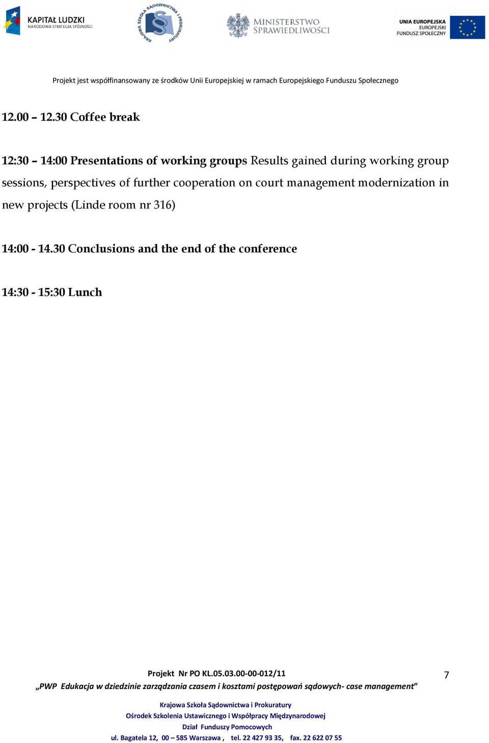 gained during working group sessions, perspectives of further cooperation