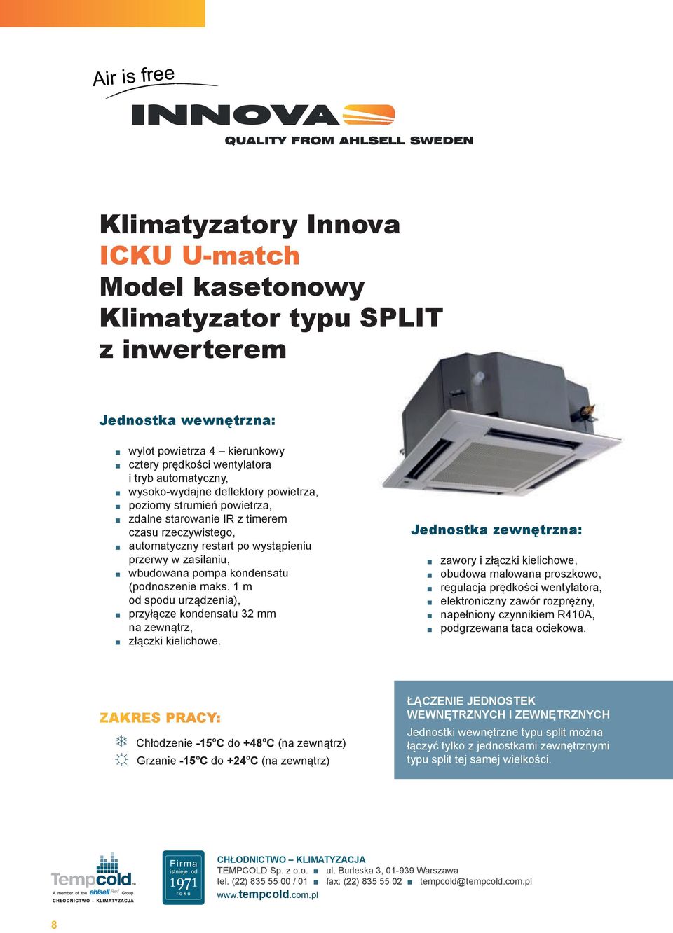 kondensatu (podnoszenie maks. 1 m od spodu urządzenia), przyłącze kondensatu 32 mm na zewnątrz, złączki kielichowe.