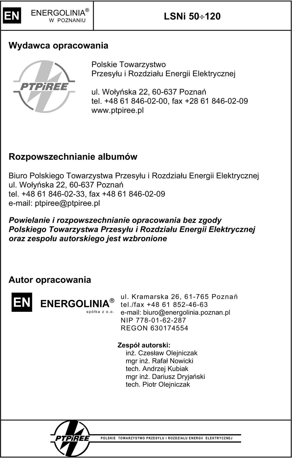 pl Powielanie i rozpowszechnianie opracowania bez zgody Polskiego Towarzystwa Przesy u i Rozdzia u Energii Elektrycznej oraz zespo u autorskiego jest wzbronione Autor opracowania EN ENERGOLINIA spó