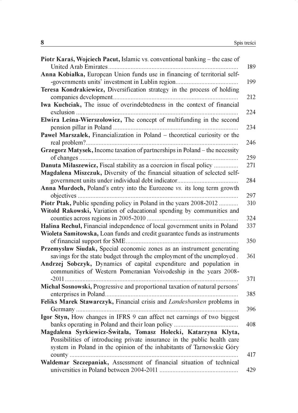 .. 199 Teresa Kondrakiewicz, Diversification strategy in the process of holding companies development... 212 Iwa Kuchciak, The issue of overindebtedness in the context of financial exclusion.