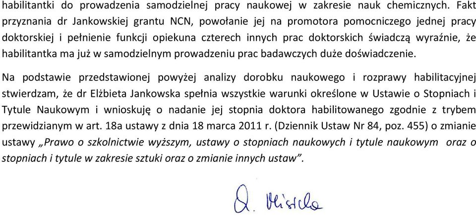 habilitantka ma już w samodzielnym prowadzeniu prac badawczych duże doświadczenie.