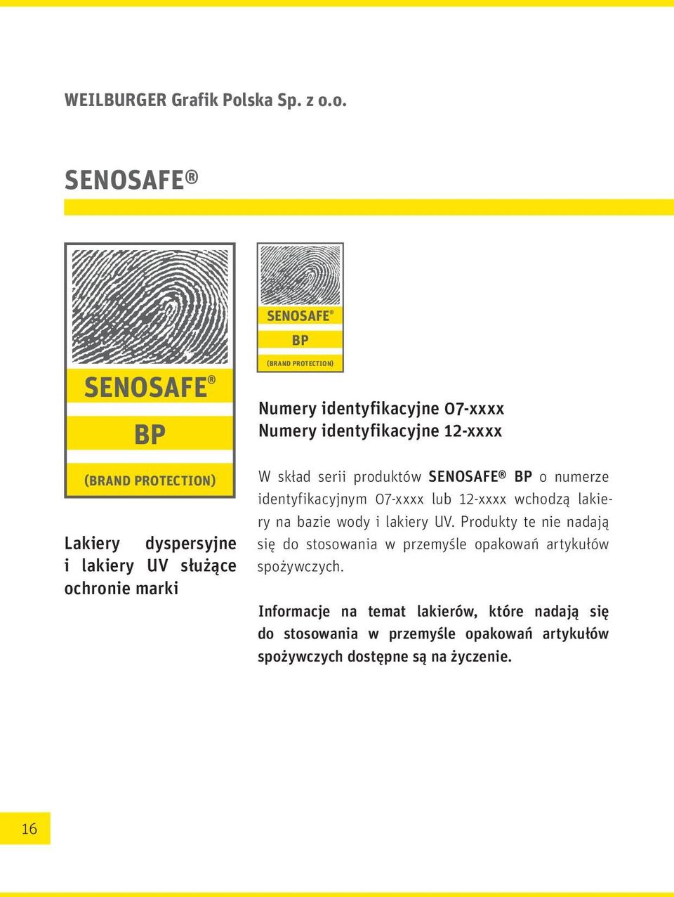 o. SENOSAFE SENOSAFE BP (BRAND PROTECTION) SENOSAFE BP (BRAND PROTECTION) Lakiery dyspersyjne i lakiery UV służące ochronie marki 16 Numery