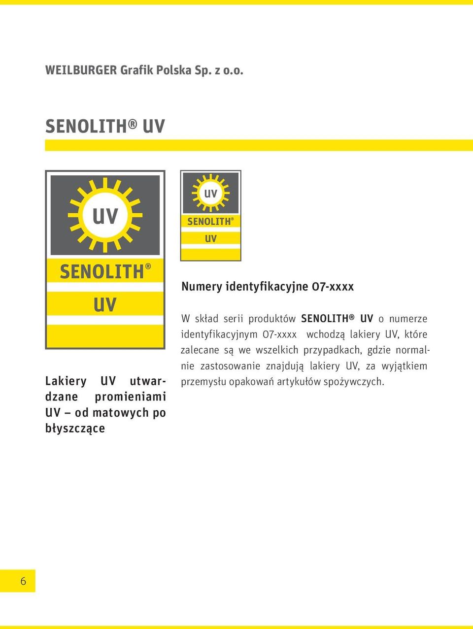 o. SENOLITH UV UV UV SENOLITH UV SENOLITH UV Lakiery UV utwardzane promieniami UV od matowych po