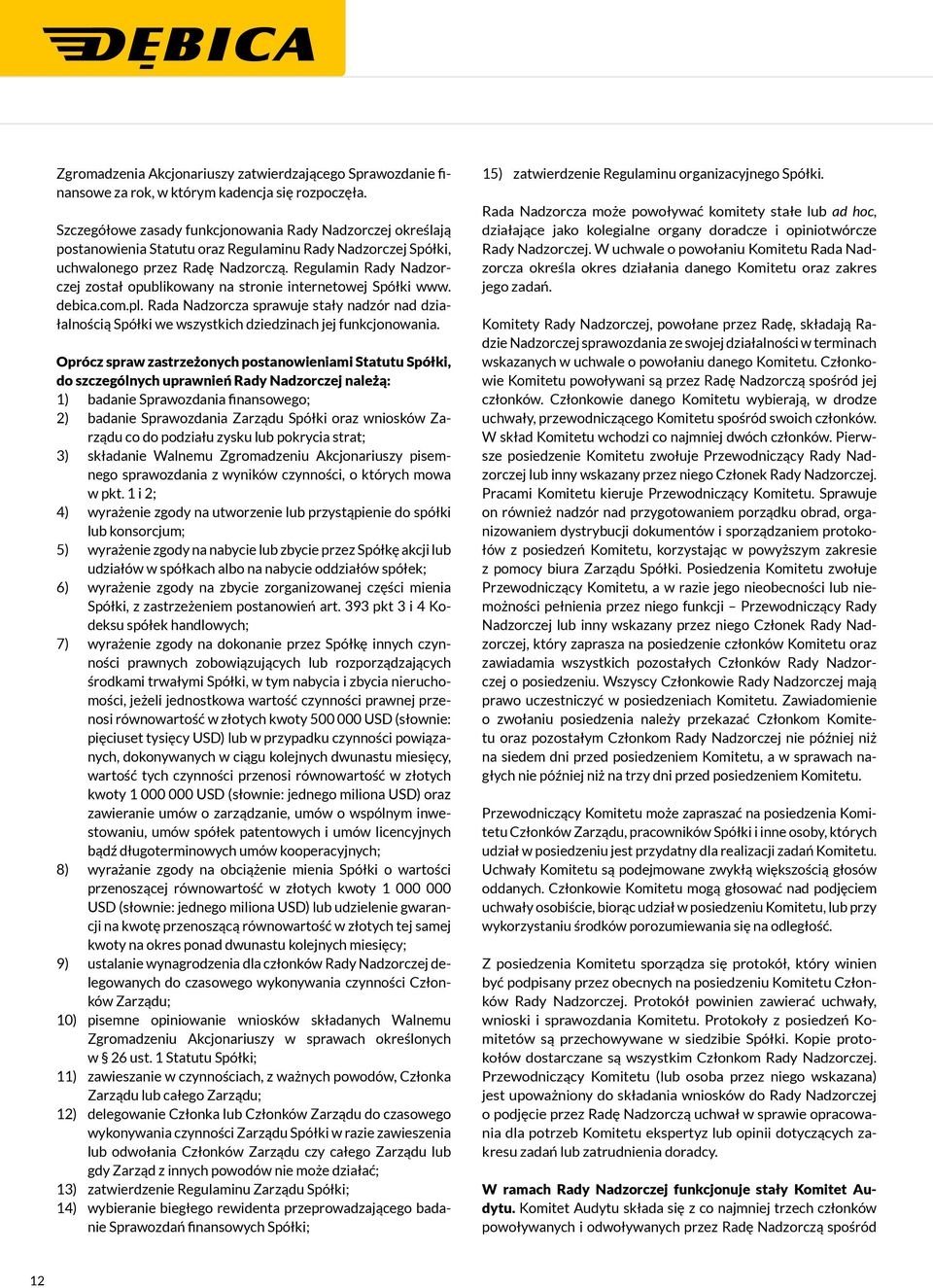 Regulamin Rady Nadzorczej został opublikowany na stronie internetowej Spółki www. debica.com.pl.