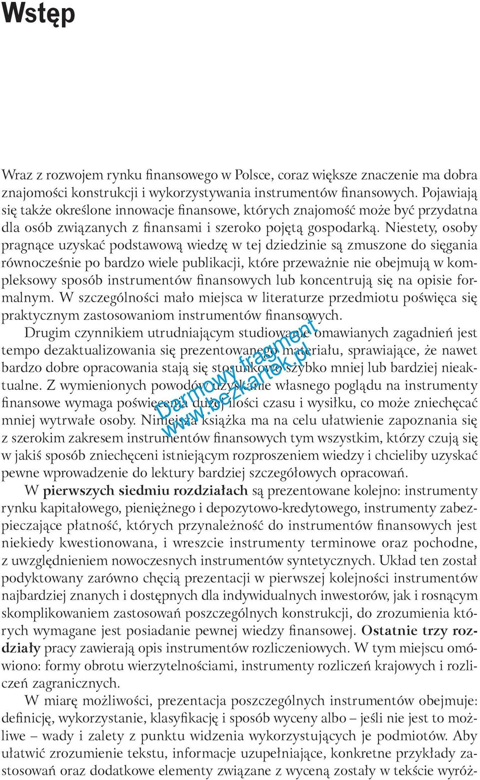 Niestety, osoby pragnące uzyskać podstawową wiedzę w tej dziedzinie są zmuszone do sięgania równocześnie po bardzo wiele publikacji, które przeważnie nie obejmują w kompleksowy sposób instrumentów