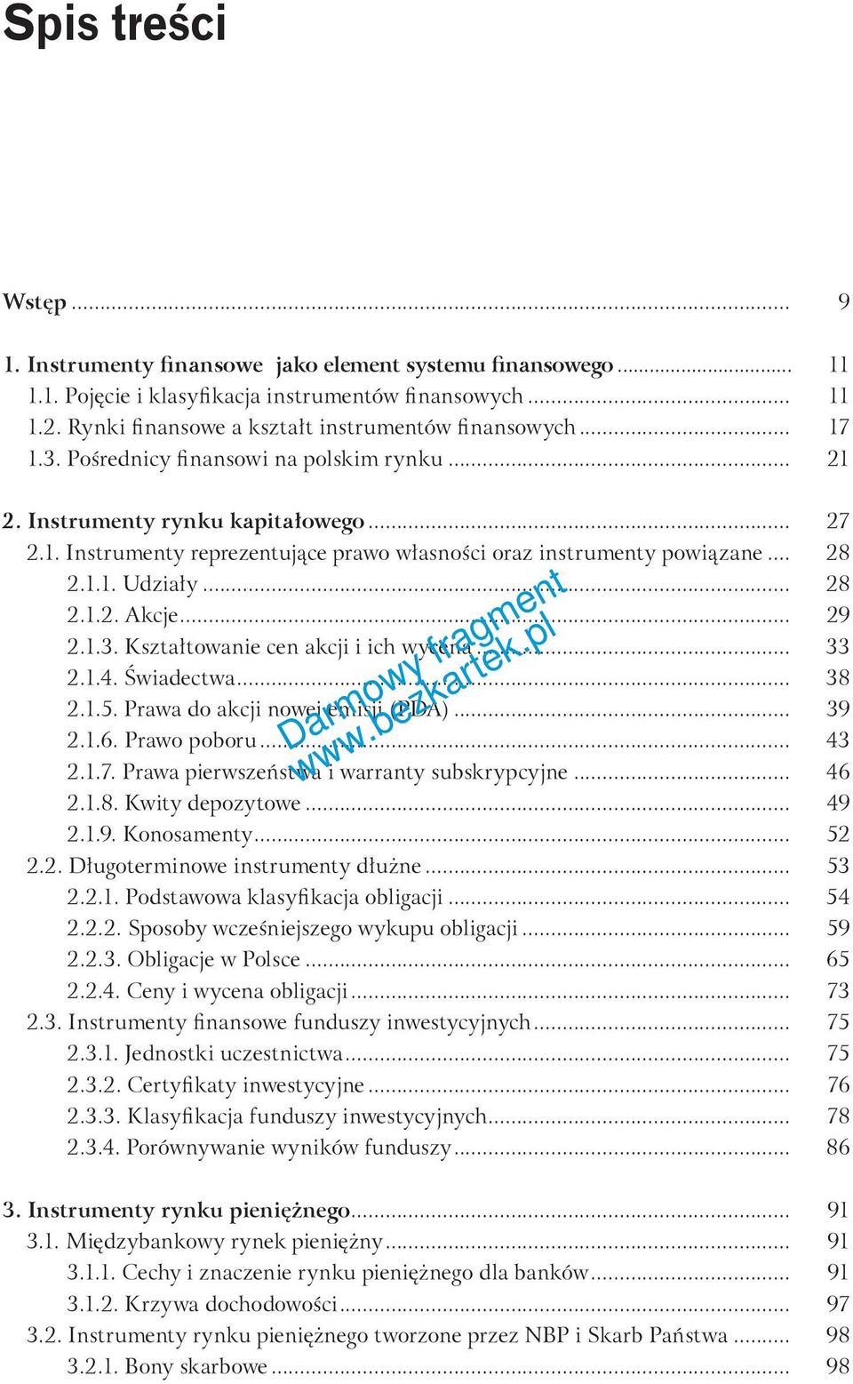 .. 28 2.1.1. Udziały... 28 2.1.2. Akcje... 29 2.1.3. Kształtowanie cen akcji i ich wycena... 33 2.1.4. Świadectwa... 38 2.1.5. Prawa do akcji nowej emisji (PDA)... 39 Darmowy fragment 2.1.6.