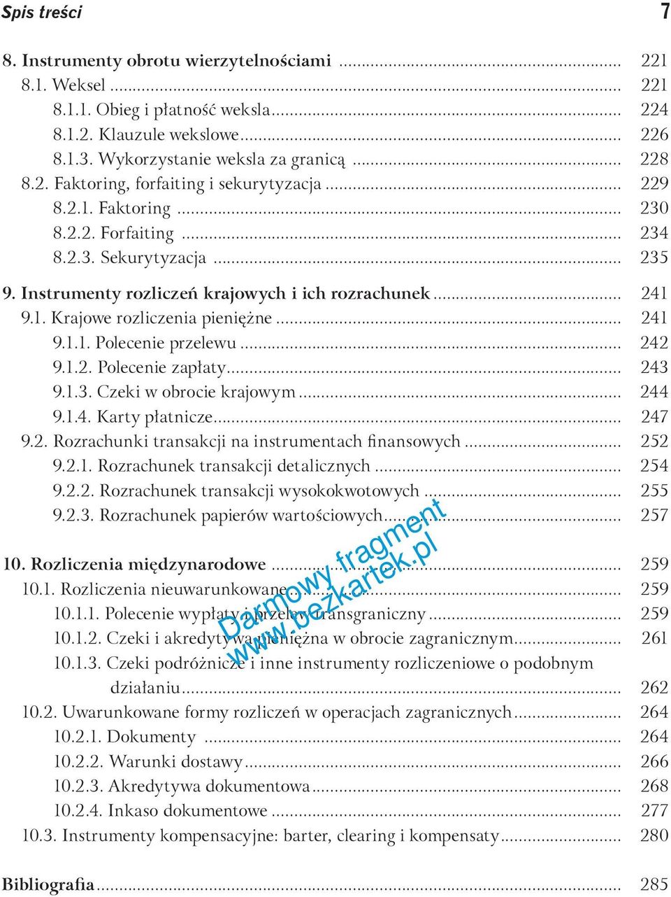 .. 242 9.1.2. Polecenie zapłaty... 243 9.1.3. Czeki w obrocie krajowym... 244 9.1.4. Karty płatnicze... 247 9.2. Rozrachunki transakcji na instrumentach finansowych... 252 9.2.1. Rozrachunek transakcji detalicznych.