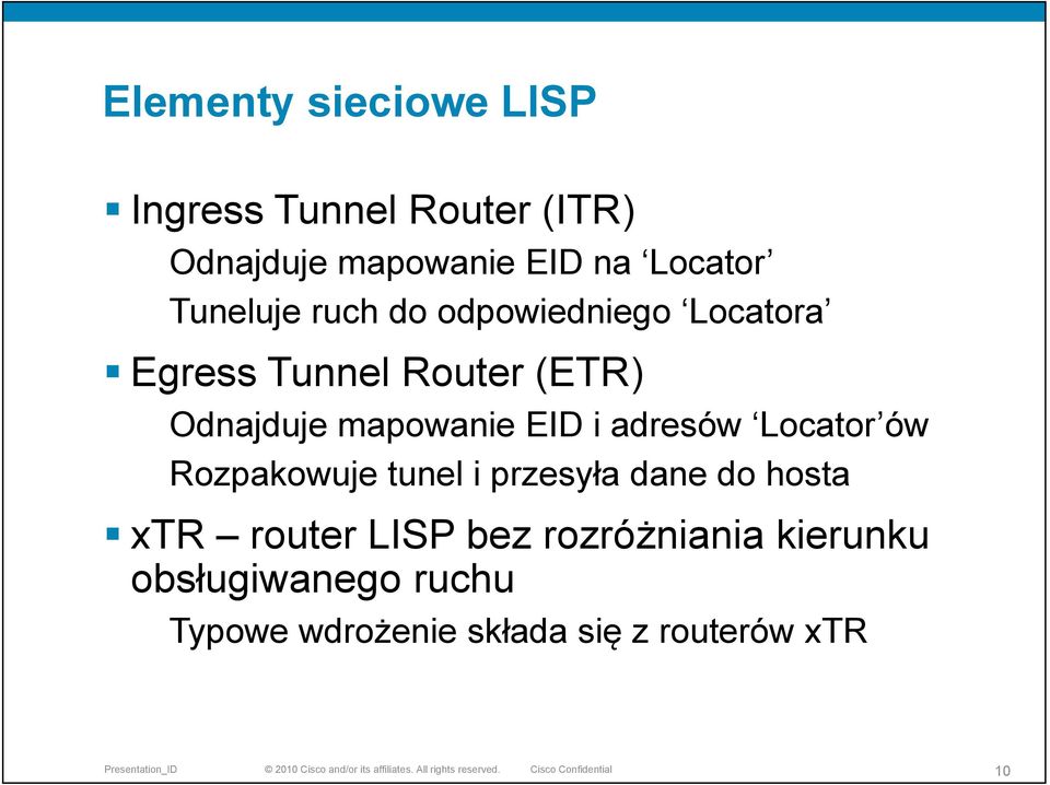EID i adresów Locator ów Rozpakowuje tunel i przesyła dane do hosta xtr router LISP
