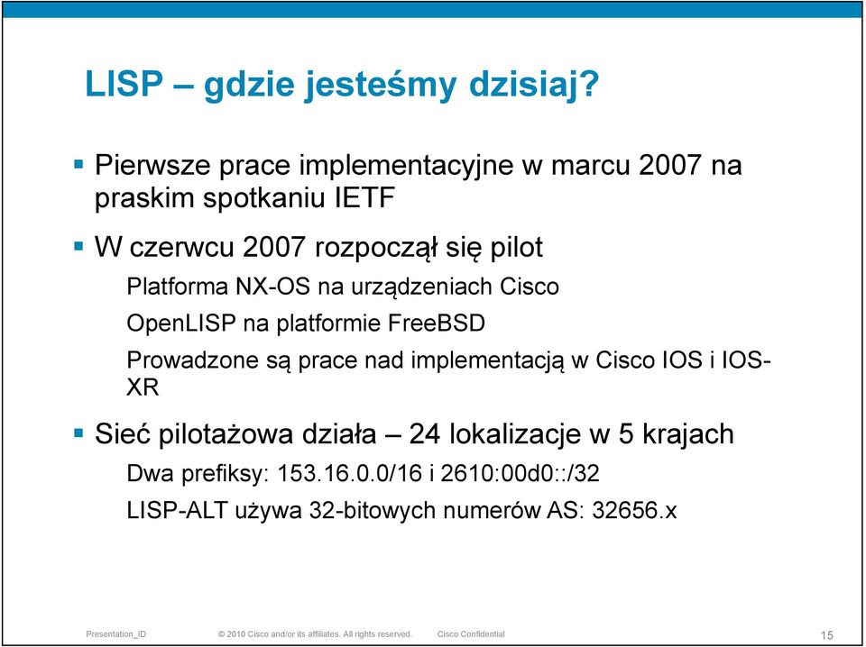 pilot Platforma NX-OS na urządzeniach Cisco OpenLISP na platformie FreeBSD Prowadzone są prace nad