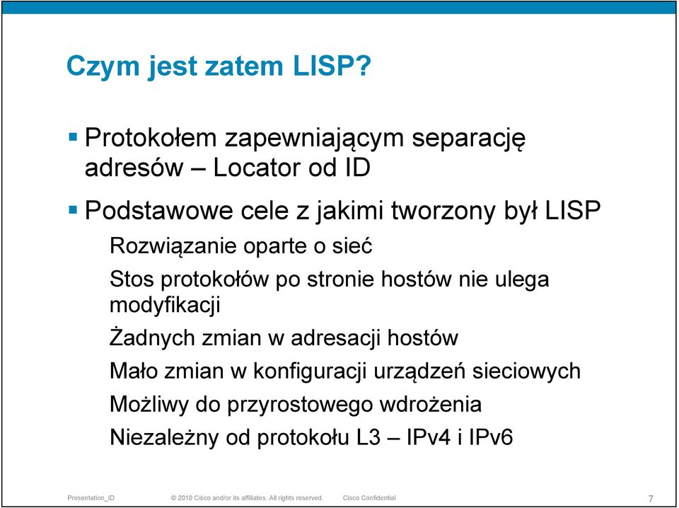 tworzony był LISP Rozwiązanie oparte o sieć Stos protokołów po stronie hostów nie ulega