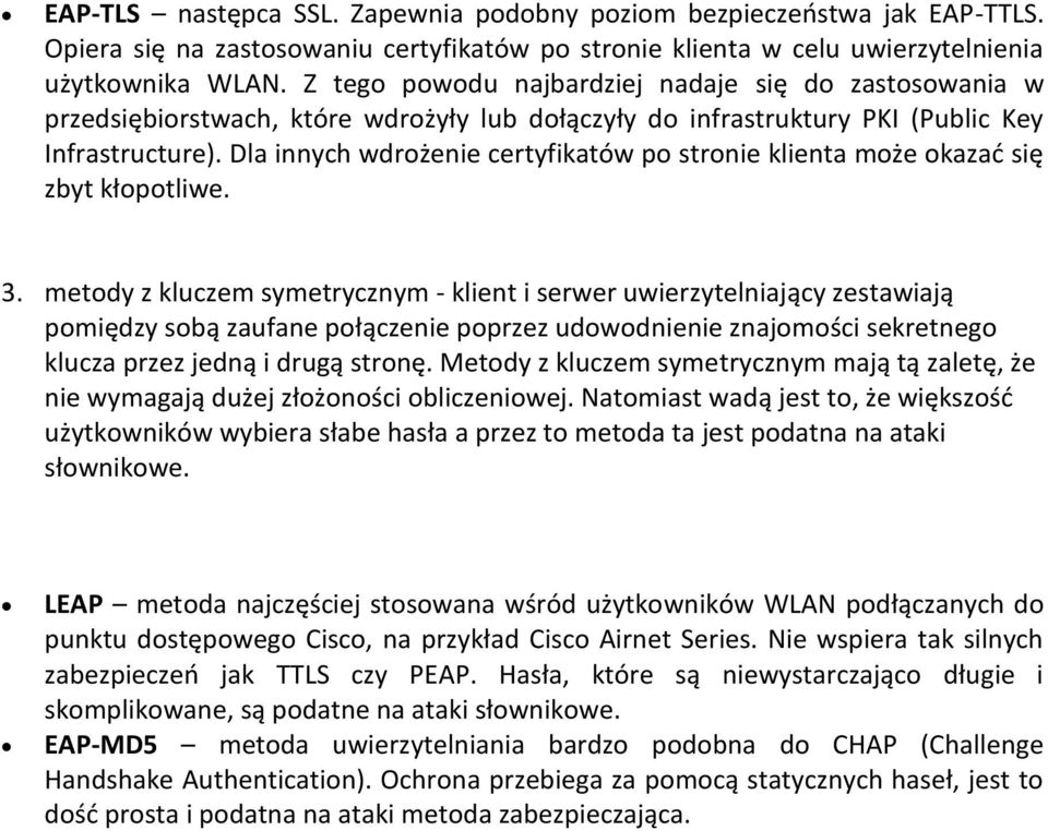 Dla innych wdrożenie certyfikatów po stronie klienta może okazać się zbyt kłopotliwe. 3.