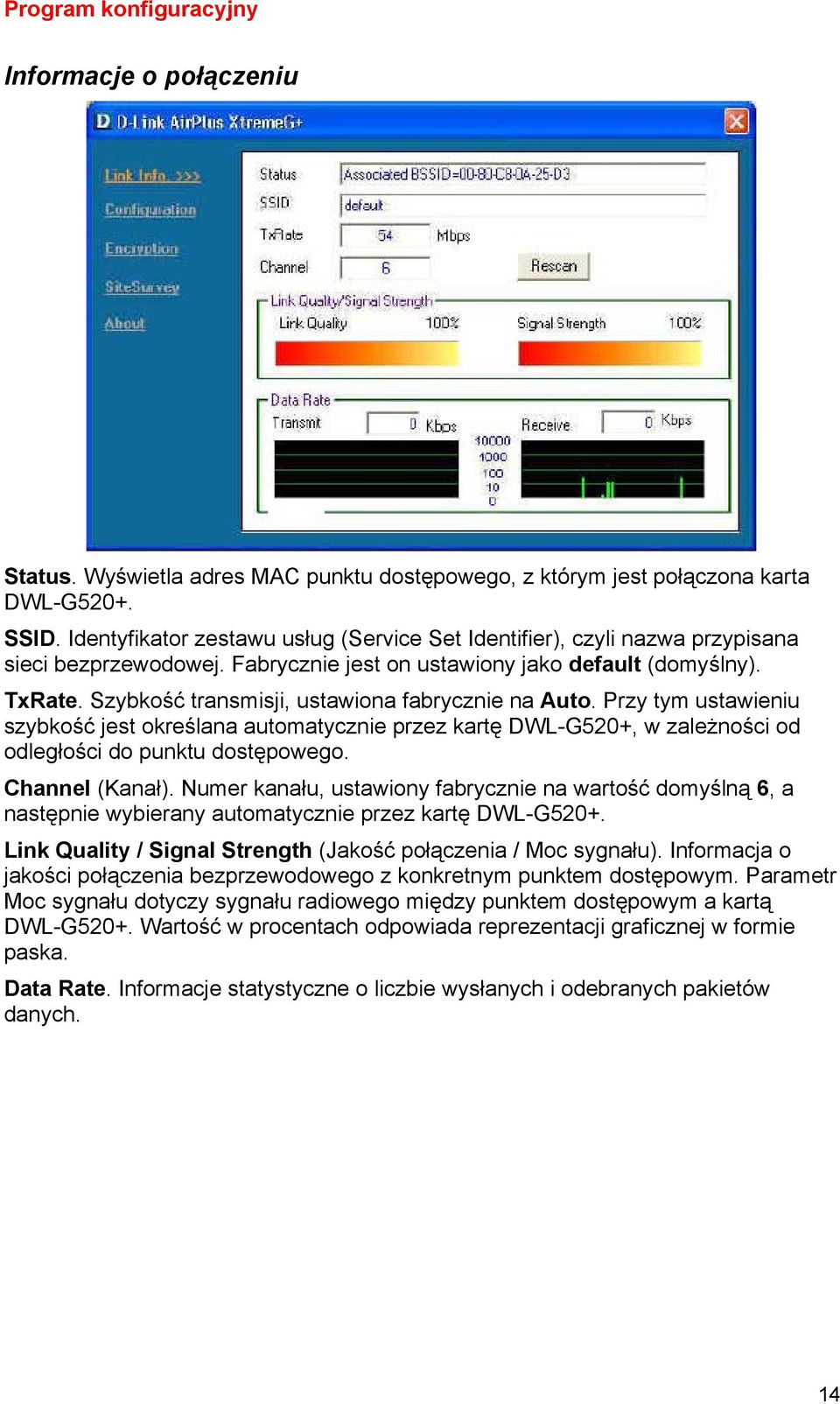 Szybkość transmisji, ustawiona fabrycznie na Auto. Przy tym ustawieniu szybkość jest określana automatycznie przez kartę DWL-G520+, w zależności od odległości do punktu dostępowego. Channel (Kanał).