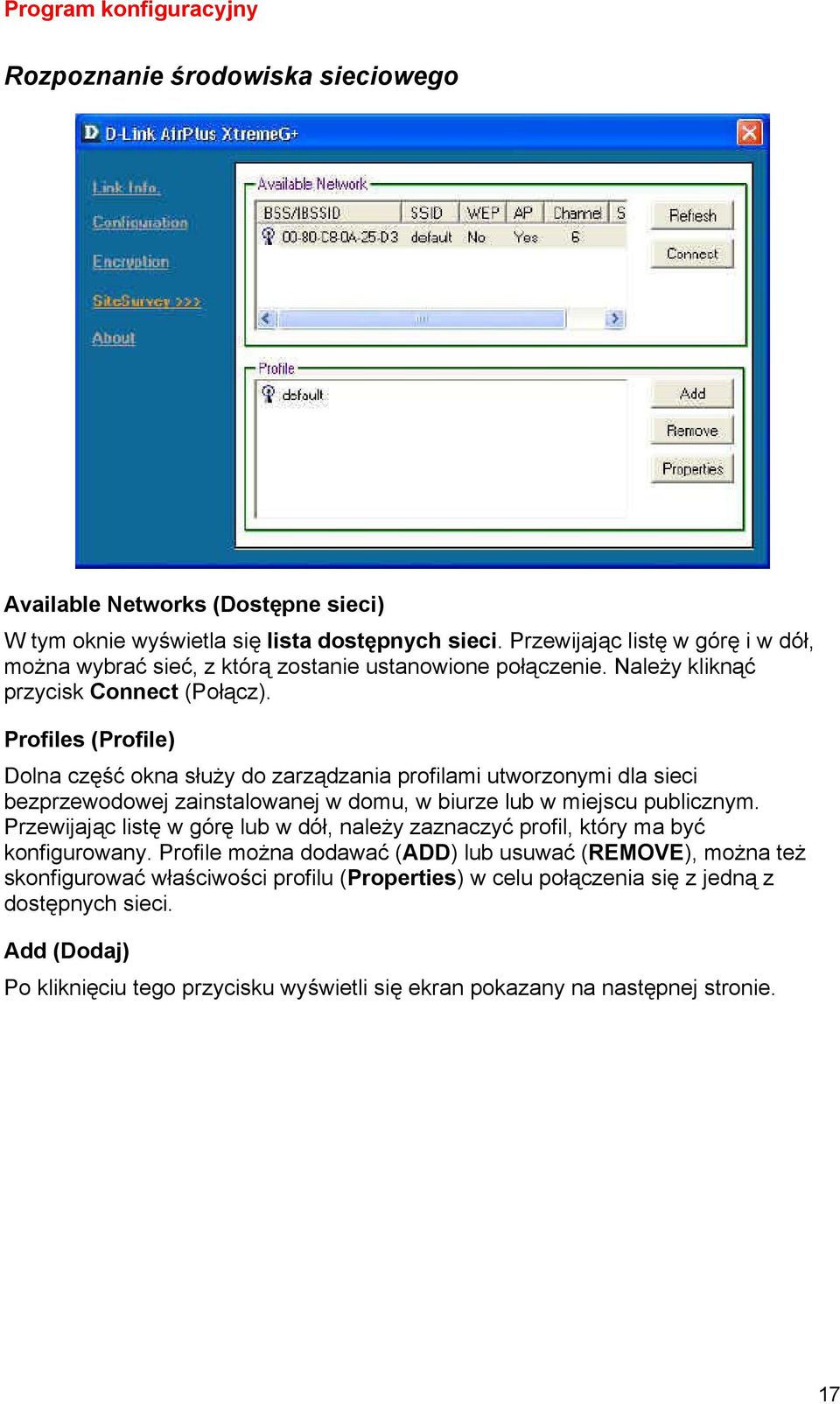 Profiles (Profile) Dolna część okna służy do zarządzania profilami utworzonymi dla sieci bezprzewodowej zainstalowanej w domu, w biurze lub w miejscu publicznym.