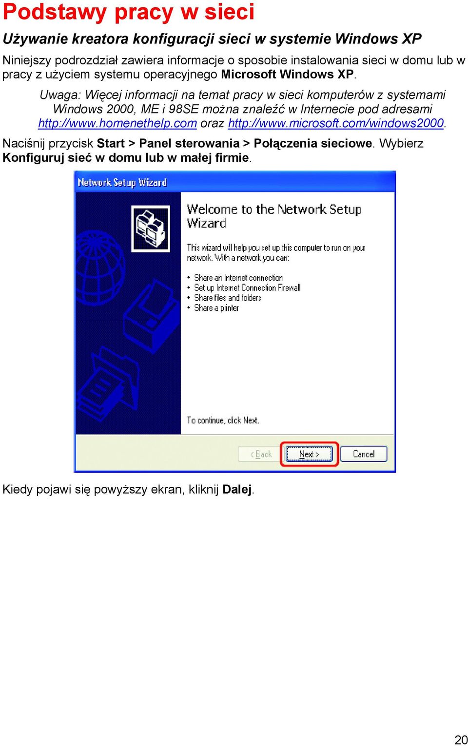 Uwaga: Więcej informacji na temat pracy w sieci komputerów z systemami Windows 2000, ME i 98SE można znaleźć w Internecie pod adresami http://www.