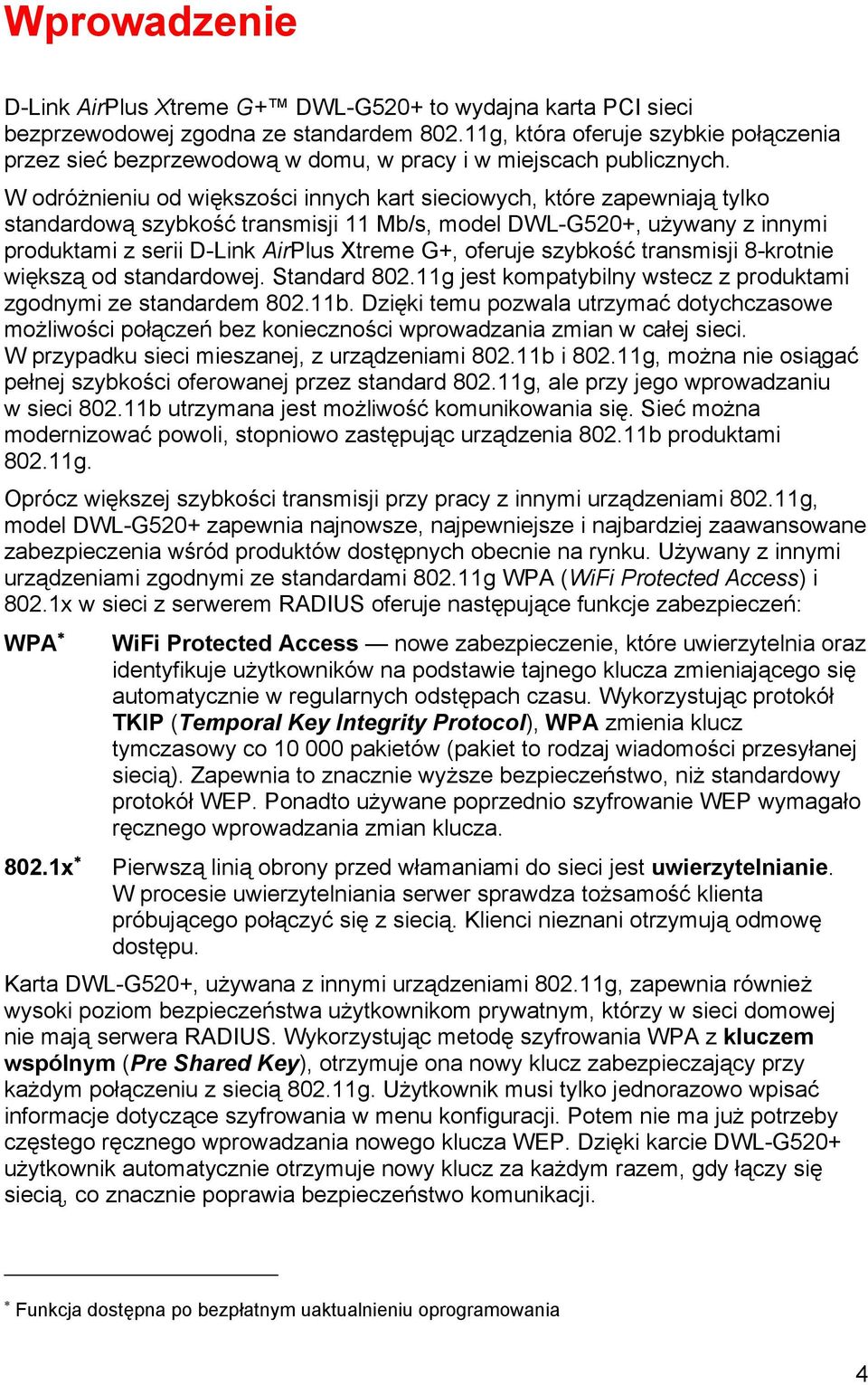 W odróżnieniu od większości innych kart sieciowych, które zapewniają tylko standardową szybkość transmisji 11 Mb/s, model DWL-G520+, używany z innymi produktami z serii D-Link AirPlus Xtreme G+,